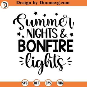 Summer Nights And Bonfire Lights SVG, Adventure SVG, Camping Quote Svg, Png, Eps, Dxf, Cricut, Cut Files, Silhouette Files, Download, Print