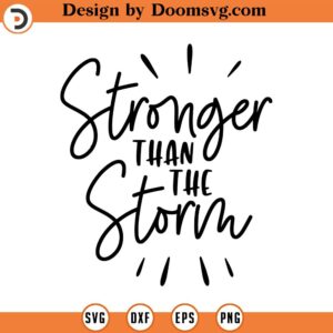 Stronger Than The Storm SVG, Positive Quotes, Strength, Vector, Png, Eps, Dxf, Cricut, Cut Files, Silhouette Files, Download, Print