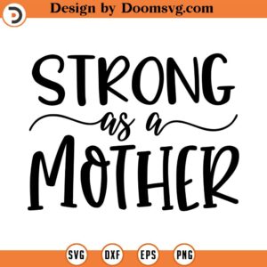 Strong As A Mother SVG, Mom SVG, Mother SVG, Png, Eps, Dxf, Cricut, Cut Files, Silhouette Files, Download, Print