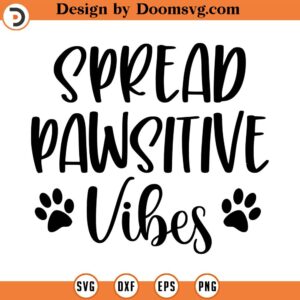 Spread Pawsitive Vibes SVG, Animal Lover SVG, Animal Care, Dog Mom, Png, Eps, Dxf, Cricut, Cut Files, Silhouette Files, Download, Print