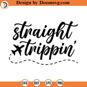 Straight Trippin Svg Png Eps Pdf Files, Vacation Svg, Travel Svg, Travel Shirt Svg, Trip Shirt Svg, Travel Svg Files