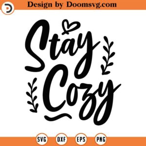 Stay Cozy Svg Png Eps Pdf Files, Cold Weather Svg, Cold Weather Gift, Sweater Weather Svg, Cricut Silhouette