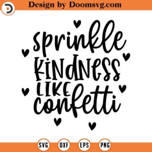 Sprinkle Kindness Like Confetti SVG, Quote SVG, Inspiration SVG, Png, Eps, Dxf, Cricut, Cut Files, Silhouette Files, Download, Print