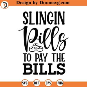 Slingin Pills To Pay The Bills Svg Png Eps Pdf Files, Pills Svg, Nurse Pills Svg, Funny Nurse Svg, Nurse Life Svg