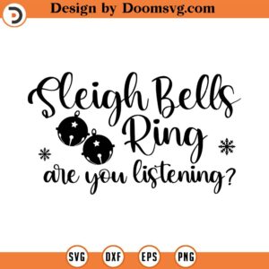 Sleigh Bells Ring SVG, Christmas SVG, Holiday SVG, Png, Eps, Dxf, Cricut, Cut Files, Silhouette Files, Download, Print