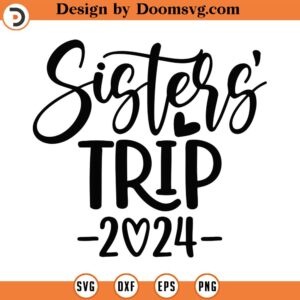 Sisters Trip 2024 Svg Png Eps Pdf Files, Sisters Vacation Svg, Besties Trip Svg, Sisters Shirt Svg, Sisters Svg, Sister Quotes Svg