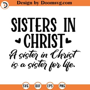 Sisters In Christ Is A Sister For Life Svg Png Eps Pdf Files, Sister In Christ Svg, Sisters For Life Svg, Sisters In Christ Svg