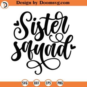 Sister Squad Svg Png Eps Pdf Files, Squad Svg, Squad Of The Svg, Sisters Shirt Svg, Sisters Svg, Sister Quotes Svg, Sister Svg Files