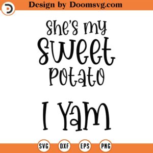 She's My Sweet Potato Svg, Png, Eps, Pdf Files, I Yam Svg, Matching Couple Svg, Couple Svg For Shirts, Couple Shirts Svg