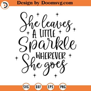 She Leaves a Little Sparkle SVG, Quote SVG, Inspiration SVG, Png, Eps, Dxf, Cricut, Cut Files, Silhouette Files, Download, Print