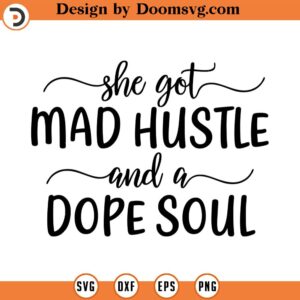 She Got Mad Hustle and a Dope Soul Svg, Boss Babe Svg, Vector Image SVG, Dxf, Cricut, Cut Files, Silhouette Files, Download, Print