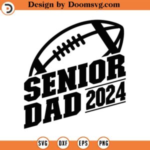 Senior Football Dad Svg, Png, Eps, Pdf Files, Football Dad Svg, Senior Dad 2024 Svg, Football Senior Dad, Dad 2024 Svg