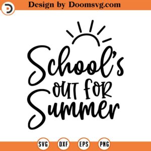 School's Out for Summer SVG, End of School SVG, Student Svg, Summer Svg, Png, Eps, Dxf, Cricut, Cut Files, Silhouette Files, Download, Print