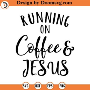 Running on Coffee and Jesus Svg, Vector Image SVG, Quote SVG, Dxf, Cricut, Cut Files, Silhouette Files, Download, Print