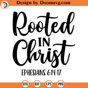 Rooted in Christ Svg, Scriptural Quote, Ephesians 6_14-17, Vector File, Svg, Quote SVG, Inspiration SVG, Cricut, Cut Files, Print