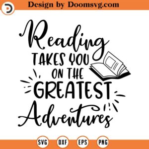 Reading Takes You On The Greatest Adventures SVG, Book Lover, Png, Eps, Dxf, Cricut, Cut Files, Silhouette Files, Download, Print