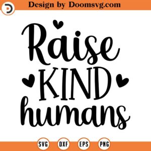 Raise Kind Humans SVG, Mom Svg, Quote SVG, Inspiration SVG, Png, Eps, Dxf, Cricut, Cut Files, Silhouette Files, Download, Print