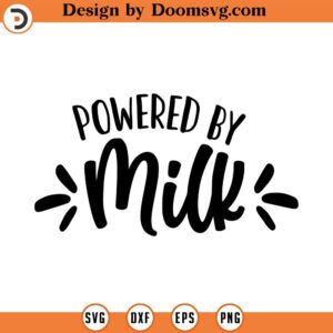 Powered By Milk SVG, Baby SVG, Newborn SVG, Png, Eps, Dxf, Cricut, Cut Files, Silhouette Files, Download, Print