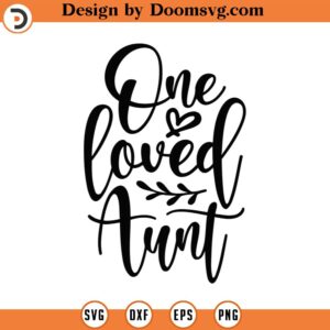 One Loved Aunt Svg Png Eps Pdf Files, Aunt Life Svg, Grandma Shirt Svg, Svg Grandma Files, Valentine's Grandma, Valentine's Day