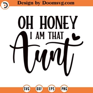 Oh Honey I Am That Aunt Svg Png Eps Pdf Files, Oh Hohey Svg, I Am That Aunt Svg, Funny Aunt Svg, Aunt Quote Svg