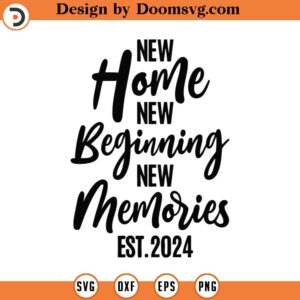 New Home New Beginning New Memories Svg, Png, Eps, Pdf , New Home 2024 Svg, New Home Svg, New Beginning Svg, Housewarming Svg