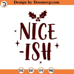 Nice-ish SVG, Christmas SVG, Holiday SVG, Png, Eps, Dxf, Cricut, Cut Files, Silhouette Files, Download, Print