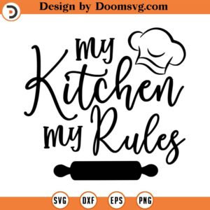 My Kitchen My Rules SVG, Kitchen Svg, Instant Download, Svg, png dxf, Cutting File, Vector, Silhouette Cricut Svg, Print