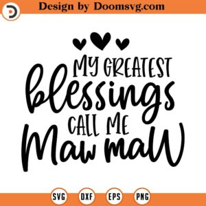 My Greatest Blessings Call Me Mawmaw Svg, Mother SVG, Png, Eps, Dxf, Cricut, Cut Files, Silhouette Files, Download, Print