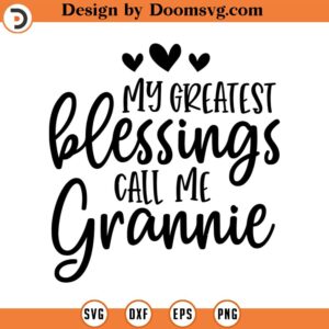 My Greatest Blessings Call Me Grannie Svg, Grand Mother SVG, Png, Eps, Dxf, Cricut, Cut Files, Silhouette Files, Download, Print