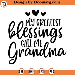 My Greatest Blessings Call Me Grandma Svg, Grand Mother SVG, Png, Eps, Dxf, Cricut, Cut Files, Silhouette Files, Download, Print