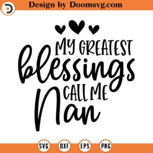 My Greatest Blessings Call Me Nan SVG, Grandmother SVG, Png, Eps, Dxf, Cricut, Cut Files, Silhouette Files, Download, Print