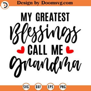 My Greatest Blessings Call Me Grandma Svg Png Eps Pdf Files, Grandma Svg, Granny Svg, Grandmother Svg, Cricut Silhouette