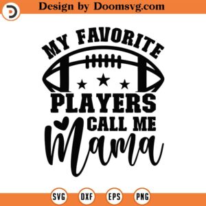 My Favorite Players Call Me Mama Svg, Png, Eps, Pdf Files, My Players Call Me, Football Mama Svg, Football Mom Svg, Women Football Svg