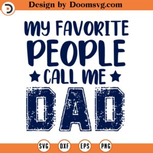 My Favorite People Call Me Dad Svg, Father's day Sublimation, Png, Eps, Dxf, Cricut, Cut Files, Silhouette Files, Download, Print