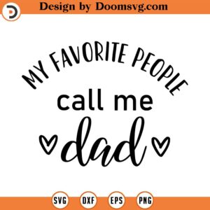 My Favorite People Call Me Dad Svg, Dad Life SVG, Father's day SVG, Png, Eps, Dxf, Cricut, Cut Files, Silhouette Files, Download, Print