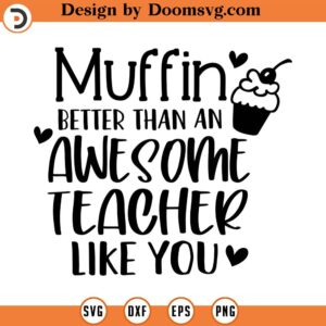 Muffin Better Than an Awesome Teacher Like You SVG, Vector Clipart, Png, Eps, Dxf, Cricut, Cut Files, Silhouette Files, Download, Print