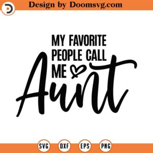 My Favorite People Call Me Aunt Svg Png Eps Pdf Files, Aunt Life Svg, Aunt Shirt Svg, Best Aunt Ever Svg, Aunt Mug Svg, Cricut Silhouette