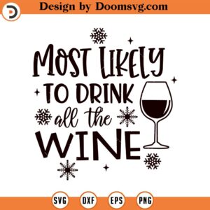 Most Likely to Drink all the Wine SVG, Holiday SVG, Png, Eps, Dxf, Cricut, Cut Files, Silhouette Files, Download, Print