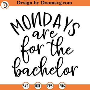 Mondays are for the Bachelor SVG, Funny SVG, Sarcastic Svg, Png, Eps, Dxf, Cricut, Cut Files, Silhouette Files, Download, Printabe