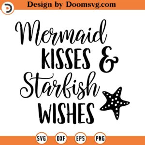 Mermaid Kisses And Starfish Wishes Svg, Vacation, Summer SVG, Png, Eps, Dxf, Cricut, Cut Files, Silhouette Files, Download, Print