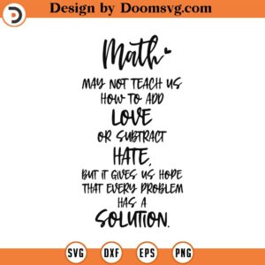 Math May Not Teach Us How To Add Love Svg,Png,Eps,Pdf File, Math Svg, Math Svg File, Mathematics Svg, Math Classroom Svg, Math Quotes