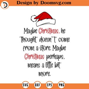 Maybe Christmas He Thought Doesn't Come From The Store Svg Png Eps Pdf Files, Christmas svg, Christmas Design Svg, Cricut Silhouette