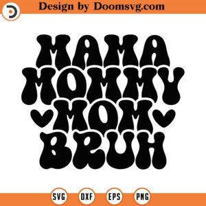 Mama Mommy Mom Bruh Svg, Png, Eps, Pdf Files, Motherhood Svg, Mother's Day Svg, Happy Mother Day, Mother Quote Svg