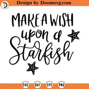 Make a Wish Upon a Starfish SVG, Summer SVG, Beach Svg, Nursery Svg, Png, Eps, Dxf, Cricut, Cut Files, Silhouette Files, Download, Print