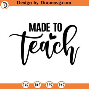 Made To Teach Svg, Png, Eps, Pdf Files, Teacher Appreciation Svg, Teach With Love Svg, Funny Teacher Quotes, Funny Teacher Svg