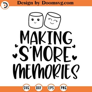 Making S'more Memories SVG, Camping SVG, Outdoors SVG, Png, Eps, Dxf, Cricut, Cut Files, Silhouette Files, Download, Print