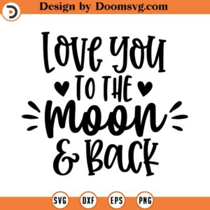 Love You to the Moon and Back SVG, Vector File, Png, Eps, Dxf, Cricut, Cut Files, Silhouette Files, Download, Print