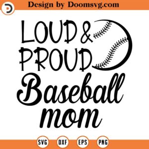 Loud And Proud Baseball Mom SVG, Game Svg, Mom SVG, Mother SVG, Png, Eps, Dxf, Cricut, Cut Files, Silhouette Files, Download, Print