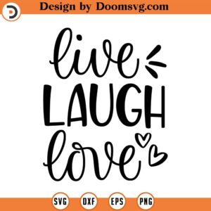 Live Laugh Love SVG, Quote SVG, Inspiration SVG, Png, Eps, Dxf, Cricut, Cut Files, Silhouette Files, Download, Print