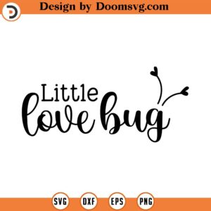 Little Love Bug SVG, Valentine SVG, Baby, Child, Nursery, Svg, Png, Eps, Dxf, Cricut, Cut Files, Silhouette Files, Download, Print